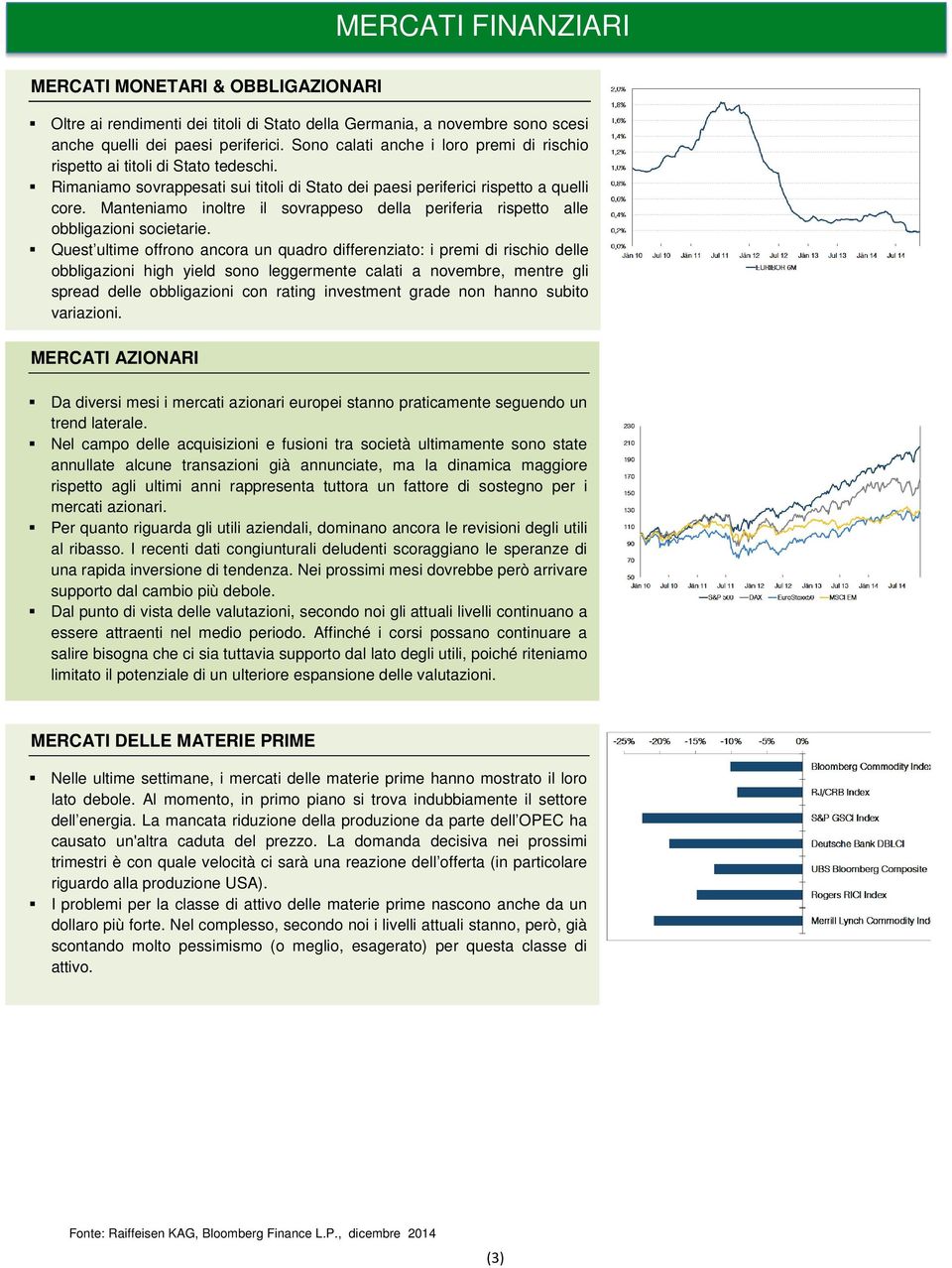 Manteniamo inoltre il della periferia rispetto alle obbligazioni societarie.