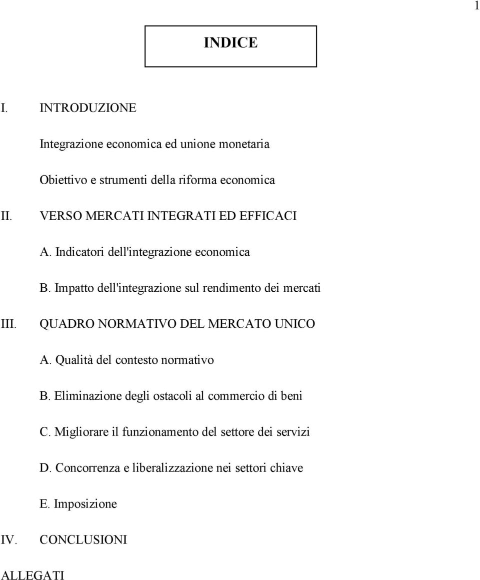 Impatto dell'integrazione sul rendimento dei mercati III. QUADRO NORMATIVO DEL MERCATO UNICO A. Qualità del contesto normativo B.