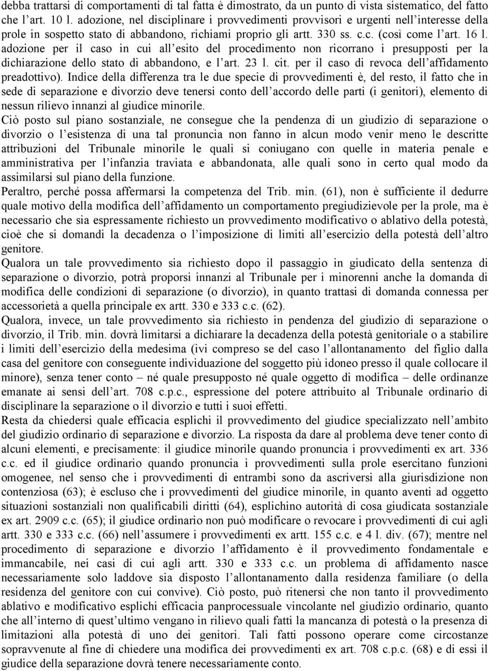 adozione per il caso in cui all esito del procedimento non ricorrano i presupposti per la dichiarazione dello stato di abbandono, e l art. 23 l. cit.