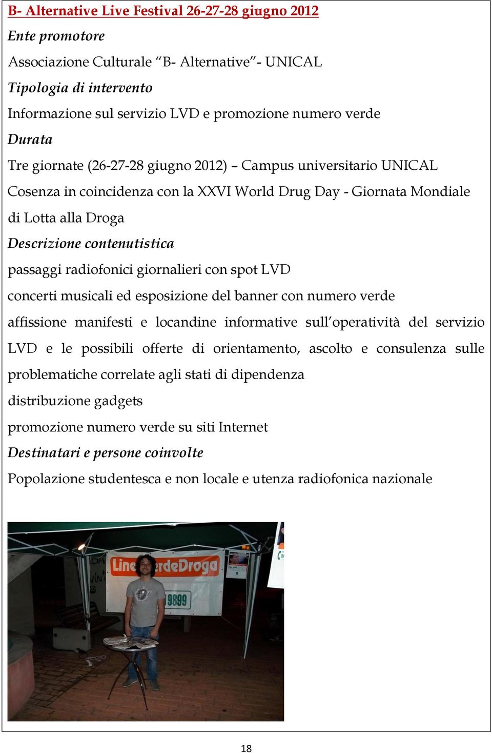 radiofonici giornalieri con spot LVD concerti musicali ed esposizione del banner con numero verde affissione manifesti e locandine informative sull operatività del servizio LVD e le possibili offerte