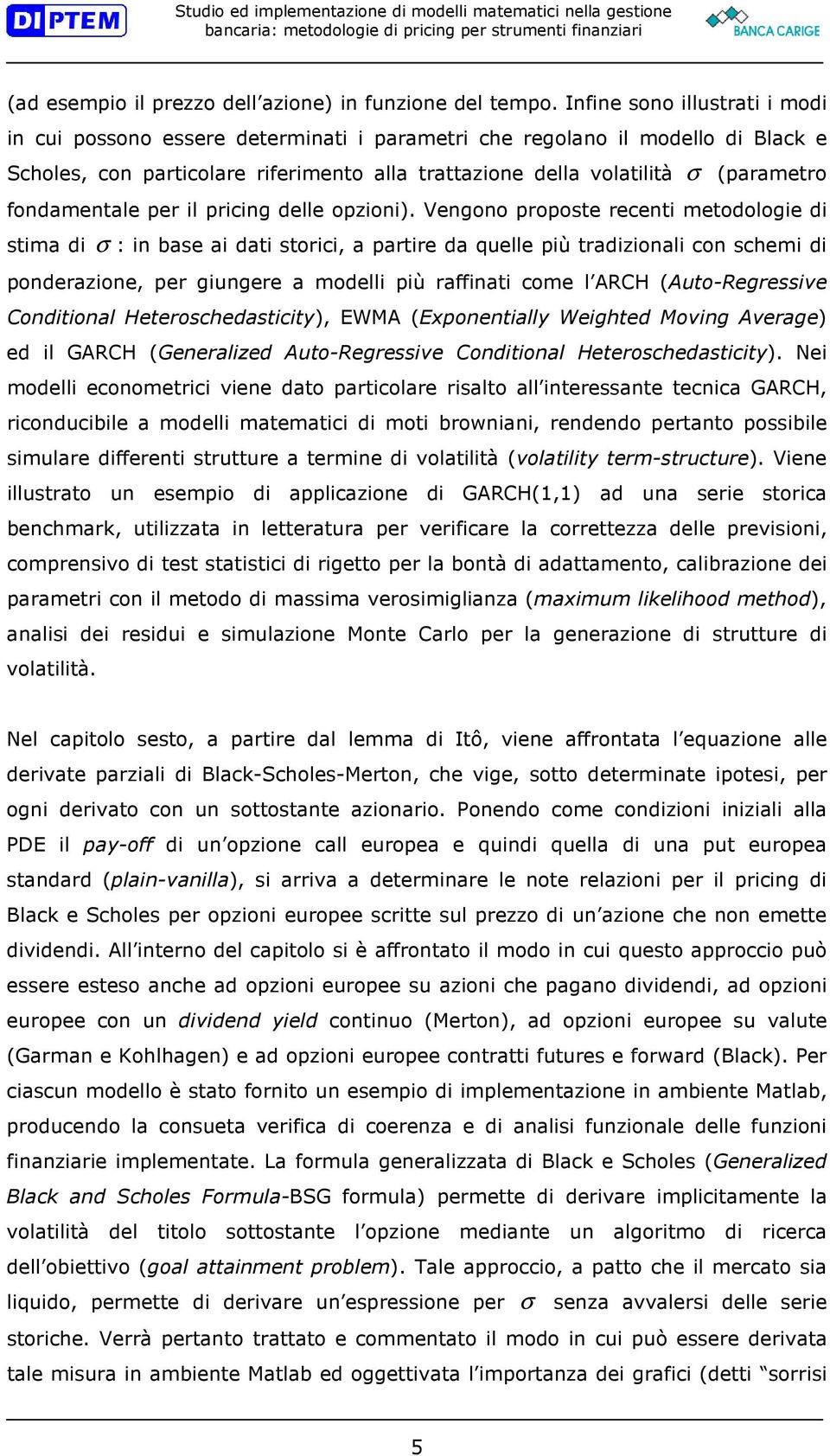 fondamentale per il pricing delle opzioni).