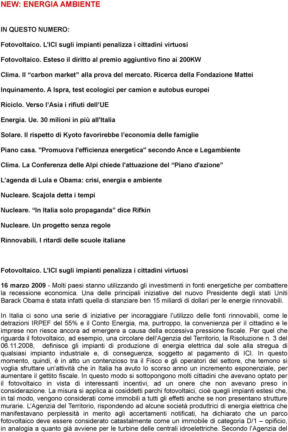 30 milioni in più all'italia Solare. Il rispetto di Kyoto favorirebbe l economia delle famiglie Piano casa. "Promuova l'efficienza energetica" secondo Ance e Legambiente Clima.