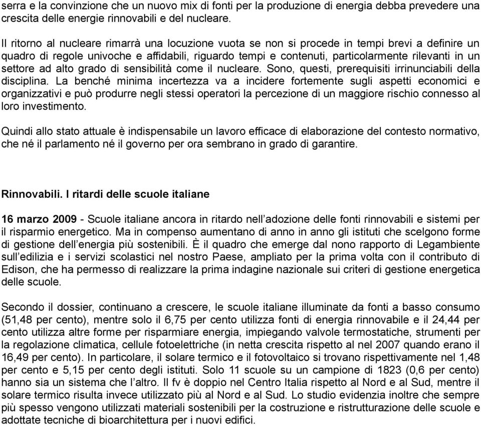 settore ad alto grado di sensibilità come il nucleare. Sono, questi, prerequisiti irrinunciabili della disciplina.