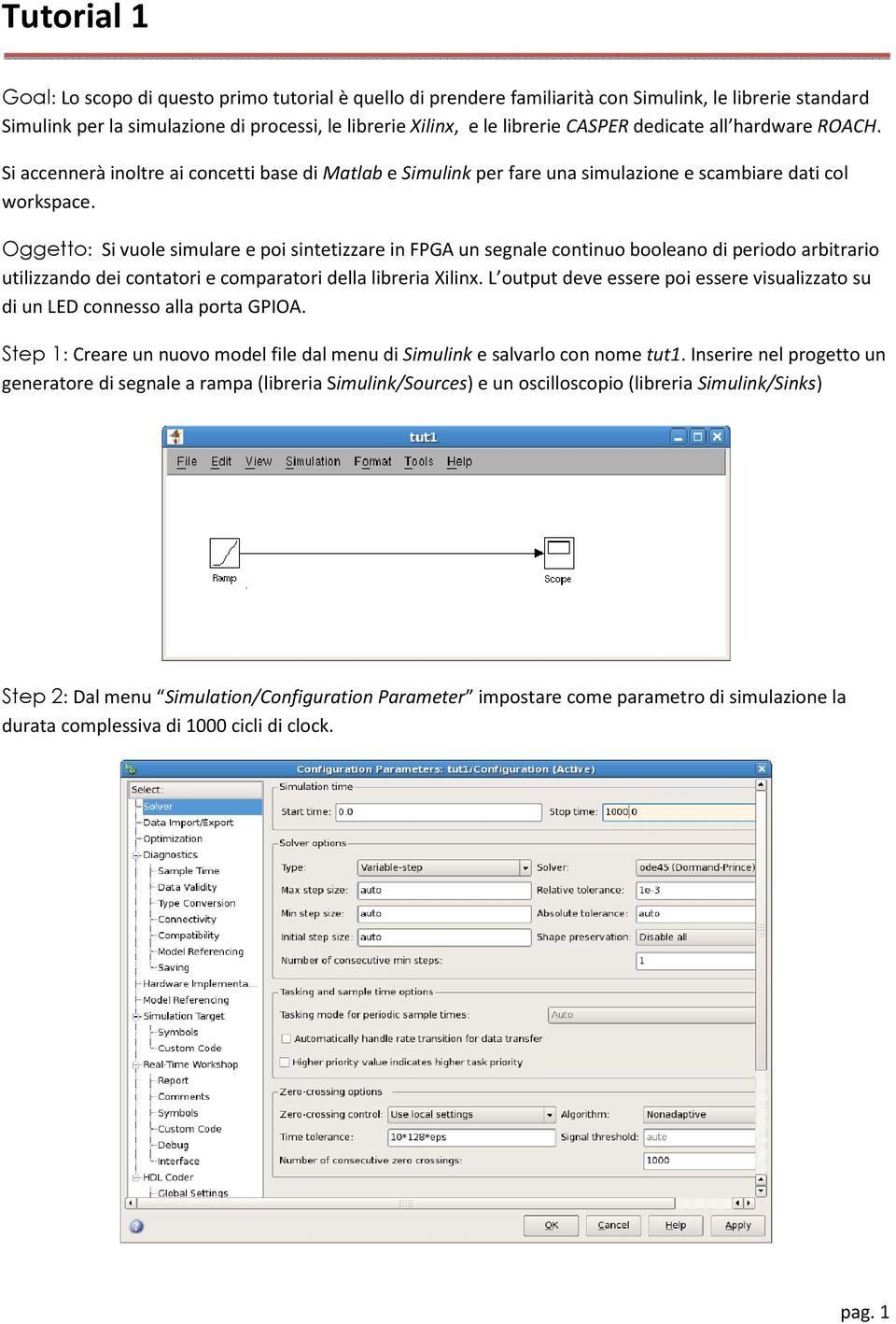 Oggetto: Si vuole simulare e poi sintetizzare in FPGA un segnale continuo booleano di periodo arbitrario utilizzando dei contatori e comparatori della libreria Xilinx.