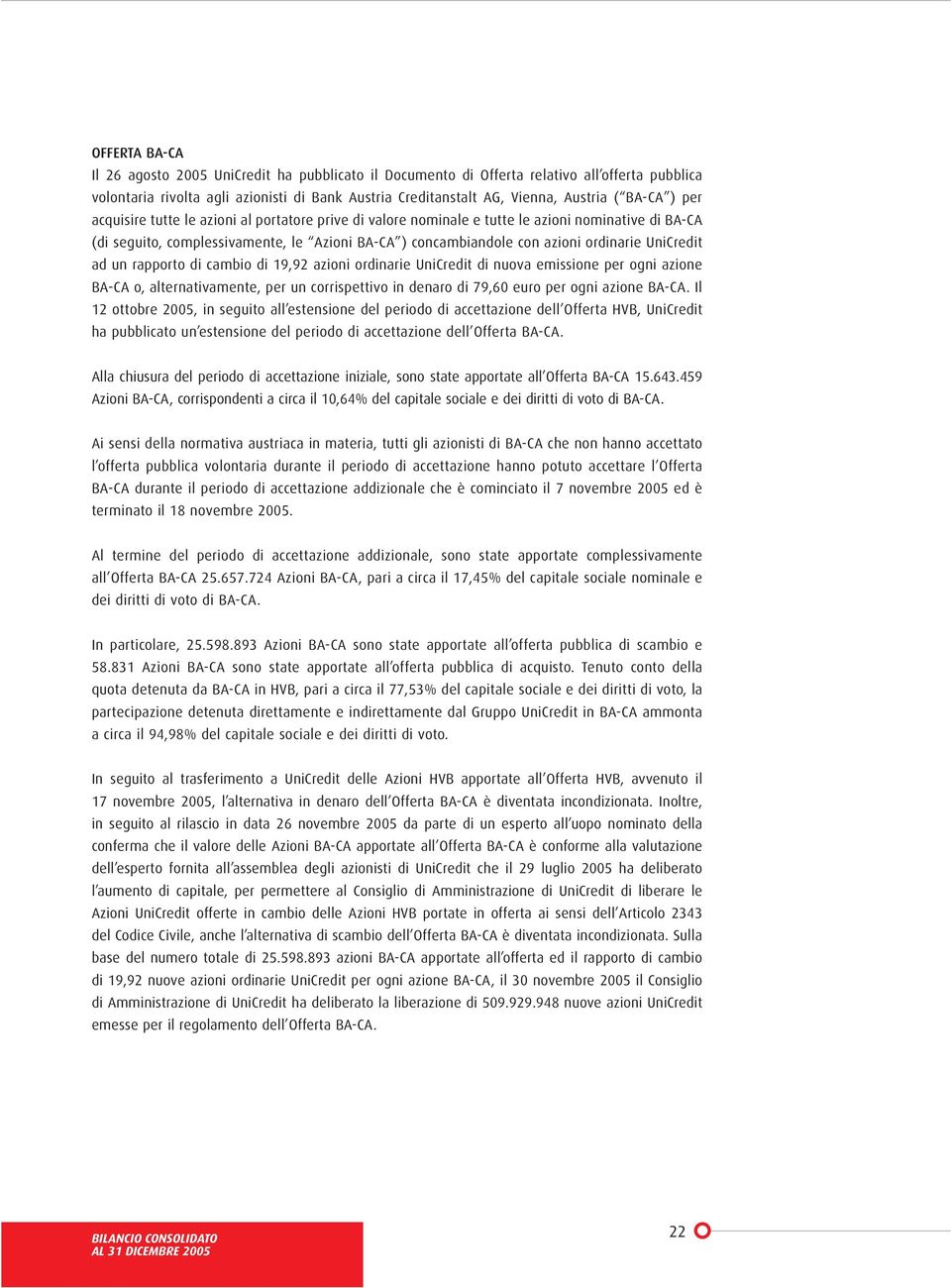 UniCredit ad un rapporto di cambio di 19,92 azioni ordinarie UniCredit di nuova emissione per ogni azione BA-CA o, alternativamente, per un corrispettivo in denaro di 79,60 euro per ogni azione BA-CA.