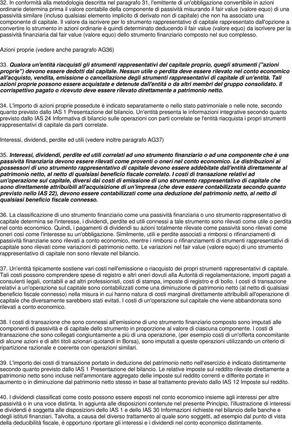 Il valor da iscrivr pr lo strumnto rapprsntativo di capital rapprsntato dall'opzion a convrtir lo strumnto in azioni ordinari è quindi dtrminato dducndo il fair valu (valor quo) da iscrivr pr la