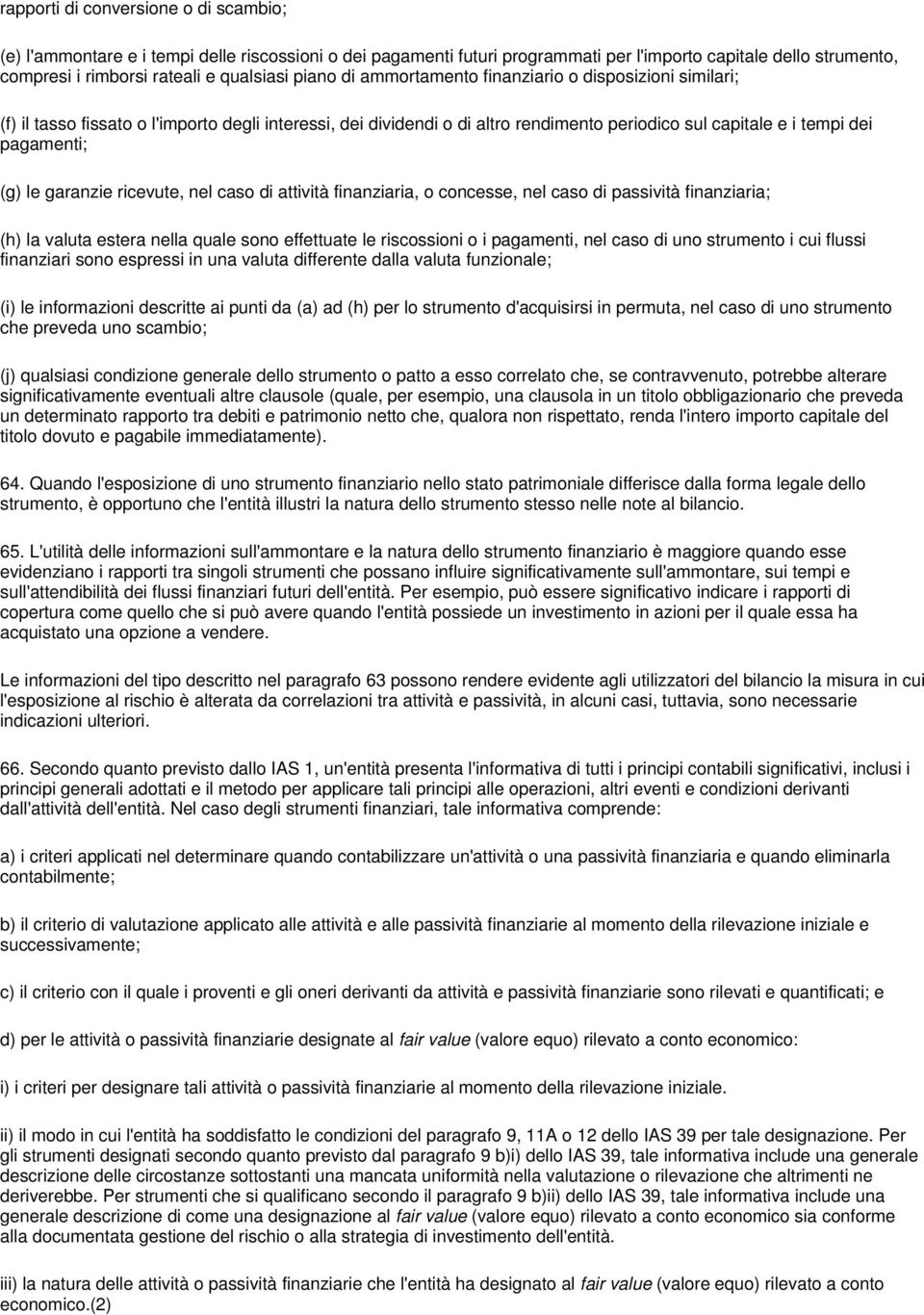 finanziaria, o concss, nl caso di passività finanziaria; (h) la valuta stra nlla qual sono ffttuat l riscossioni o i pagamnti, nl caso di uno strumnto i cui flussi finanziari sono sprssi in una