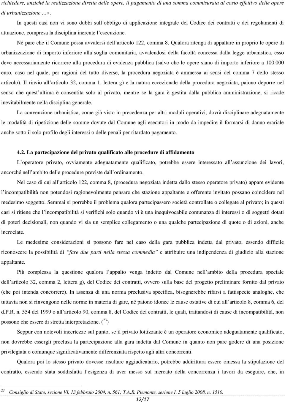 Né pare che il Comune possa avvalersi dell articolo 122, comma 8.