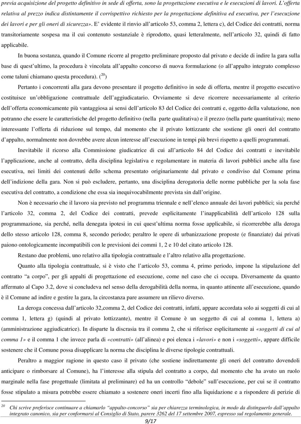 E evidente il rinvio all articolo 53, comma 2, lettera c), del Codice dei contratti, norma transitoriamente sospesa ma il cui contenuto sostanziale è riprodotto, quasi letteralmente, nell articolo