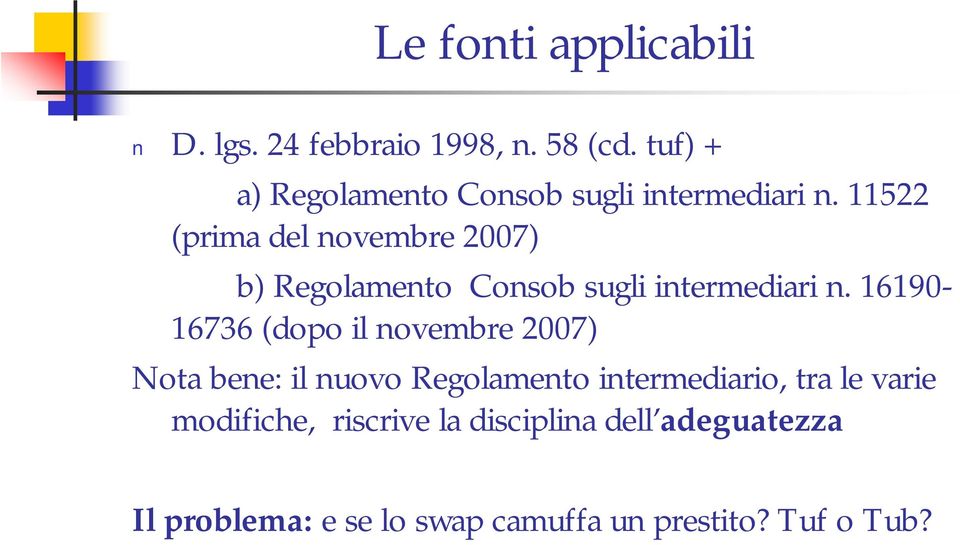 11522 (prima del novembre 2007) b) Regolamento Consob sugli intermediari n.