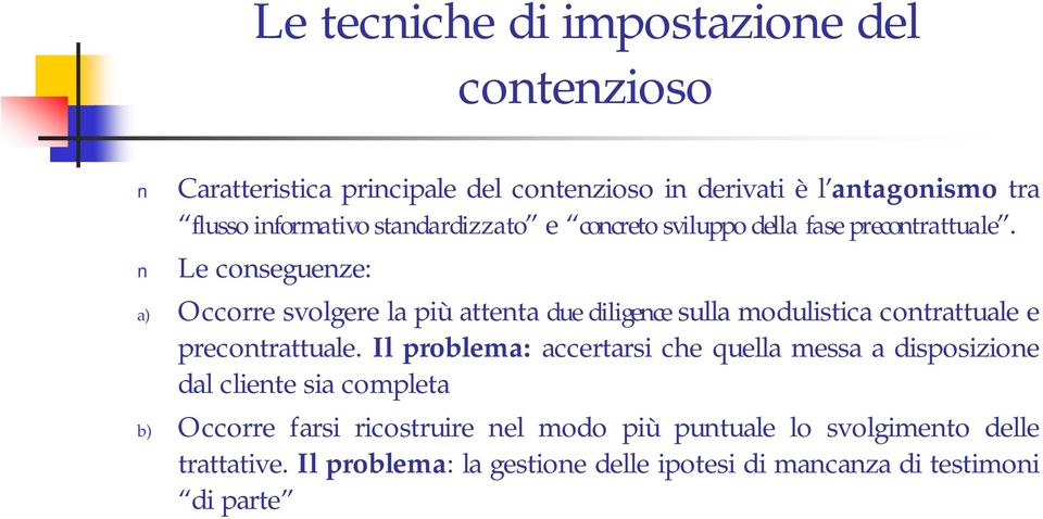 Le conseguenze: a) Occorre svolgere la più attenta due diligence sulla modulistica contrattuale e precontrattuale.