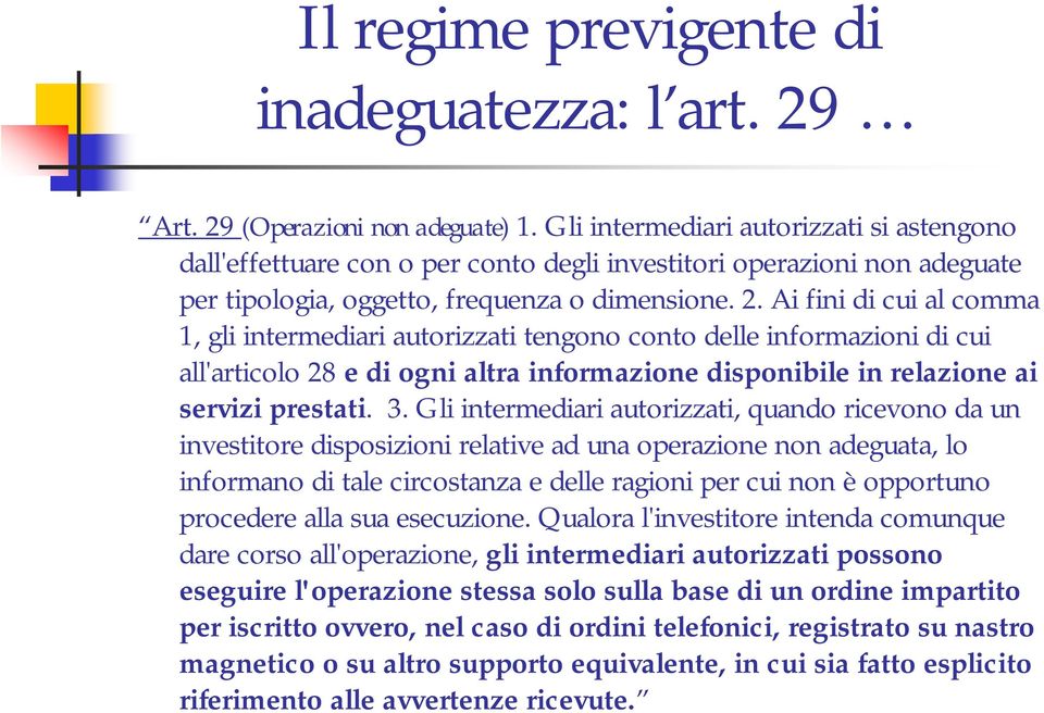 Ai fini di cui al comma 1, gli intermediari autorizzati tengono conto delle informazioni di cui all'articolo 28 e di ogni altra informazione disponibile in relazione ai servizi prestati. 3.