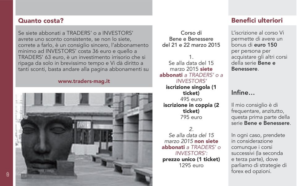 e quello a TRADERS 63 euro, è un investimento irrisorio che si ripaga da solo in brevissimo tempo e Vi dà diritto a tanti sconti, basta andare alla pagina abbonamenti su www.traders-mag.