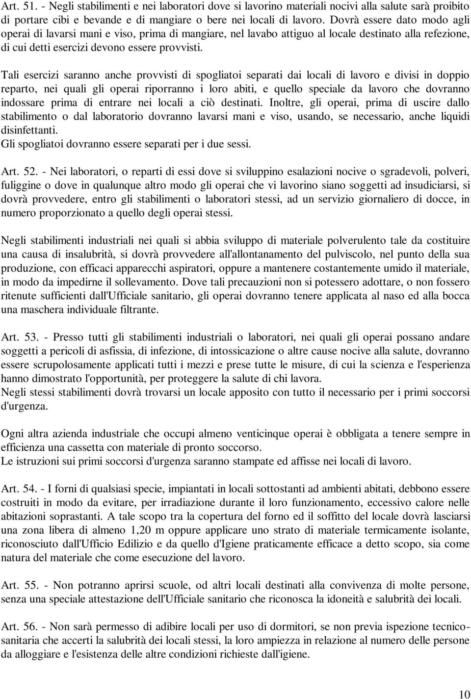 Tali esercizi saranno anche provvisti di spogliatoi separati dai locali di lavoro e divisi in doppio reparto, nei quali gli operai riporranno i loro abiti, e quello speciale da lavoro che dovranno