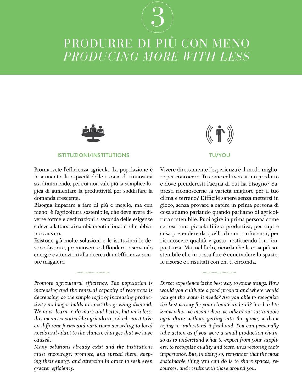 Bisogna imparare a fare di più e meglio, ma con meno: è l agricoltura sostenibile, che deve avere diverse forme e declinazioni a seconda delle esigenze e deve adattarsi ai cambiamenti climatici che
