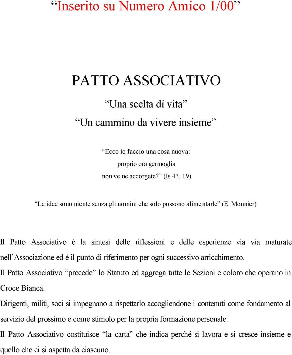 Monnier) Il Patto Associativo è la sintesi delle riflessioni e delle esperienze via via maturate nell Associazione ed è il punto di riferimento per ogni successivo arricchimento.