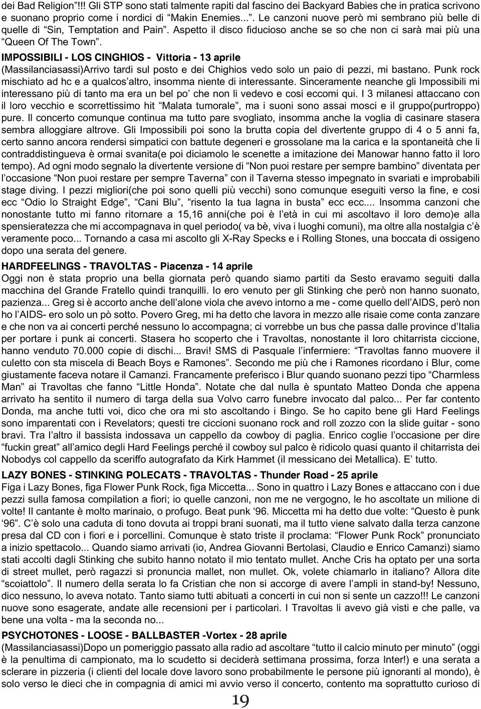 IMPOSSIBILI - LOS CINGHIOS - Vittoria - 13 aprile (Massilanciasassi)Arrivo tardi sul posto e dei Chighios vedo solo un paio di pezzi, mi bastano.