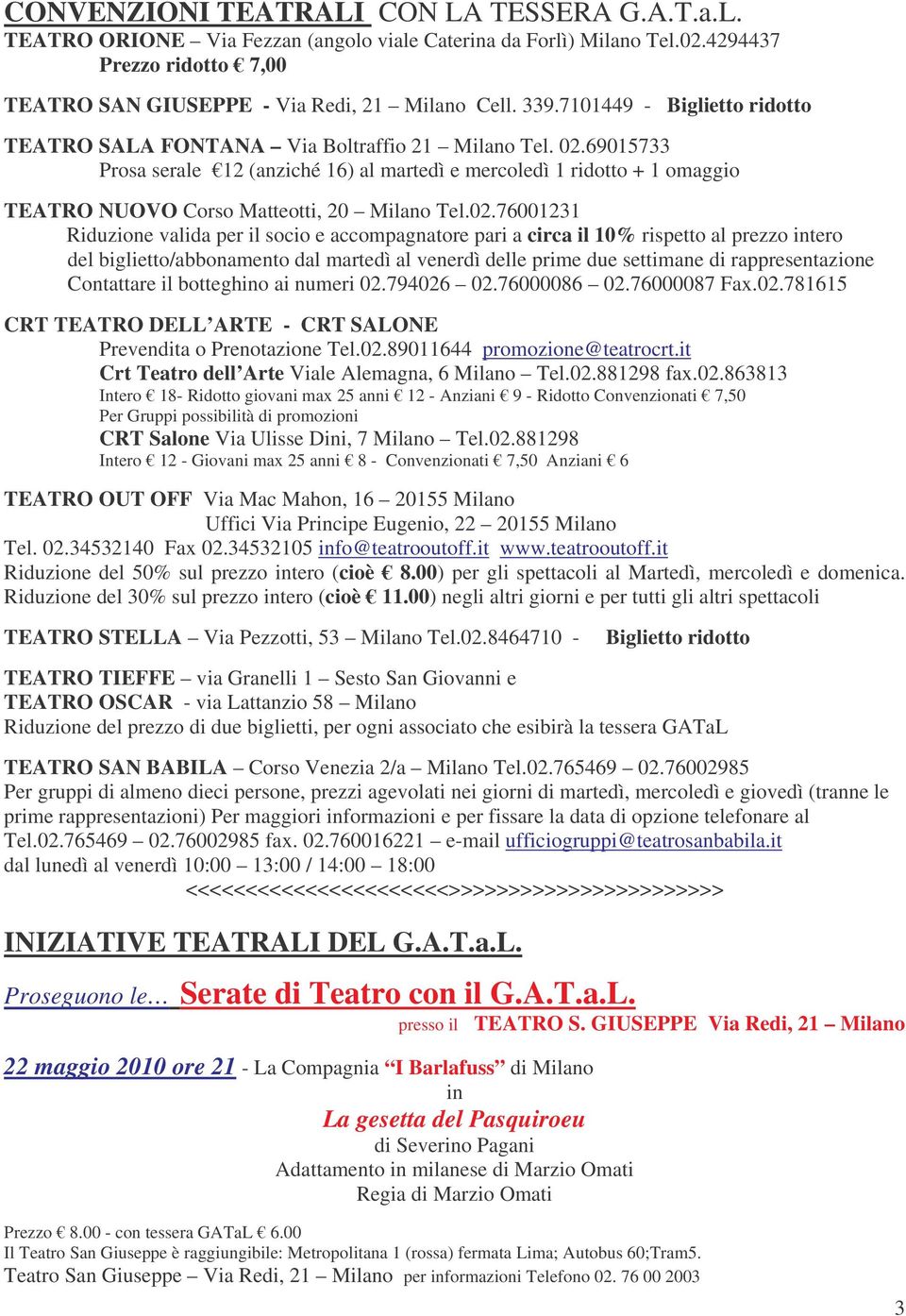 69015733 Prosa serale 12 (anziché 16) al martedì e mercoledì 1 ridotto + 1 omaggio TEATRO NUOVO Corso Matteotti, 20 Milano Tel.02.