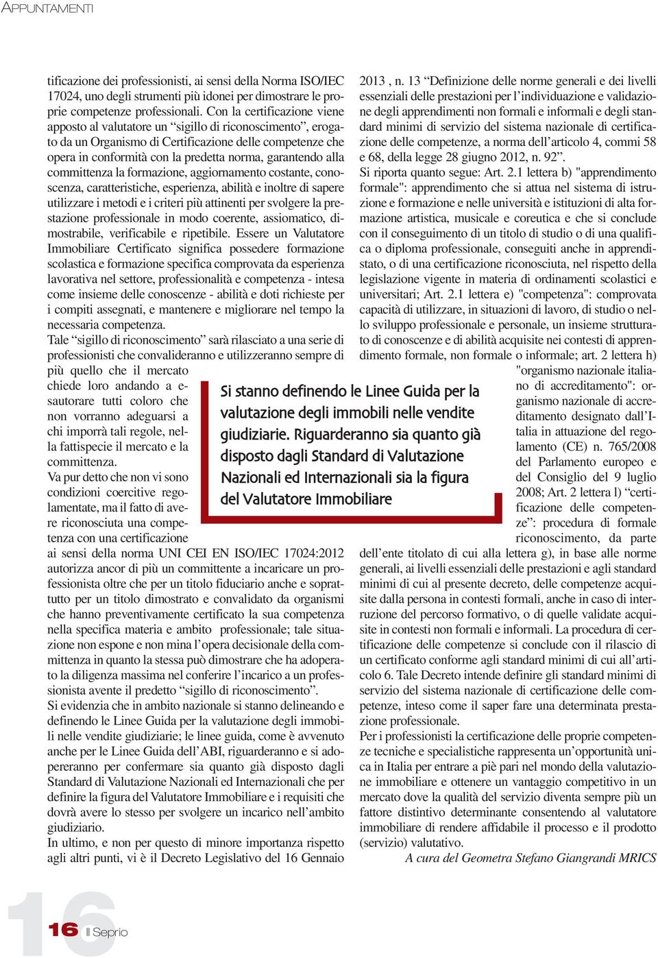 alla committenza la formazione, aggiornamento costante, conoscenza, caratteristiche, esperienza, abilità e inoltre di sapere utilizzare i metodi e i criteri più attinenti per svolgere la prestazione