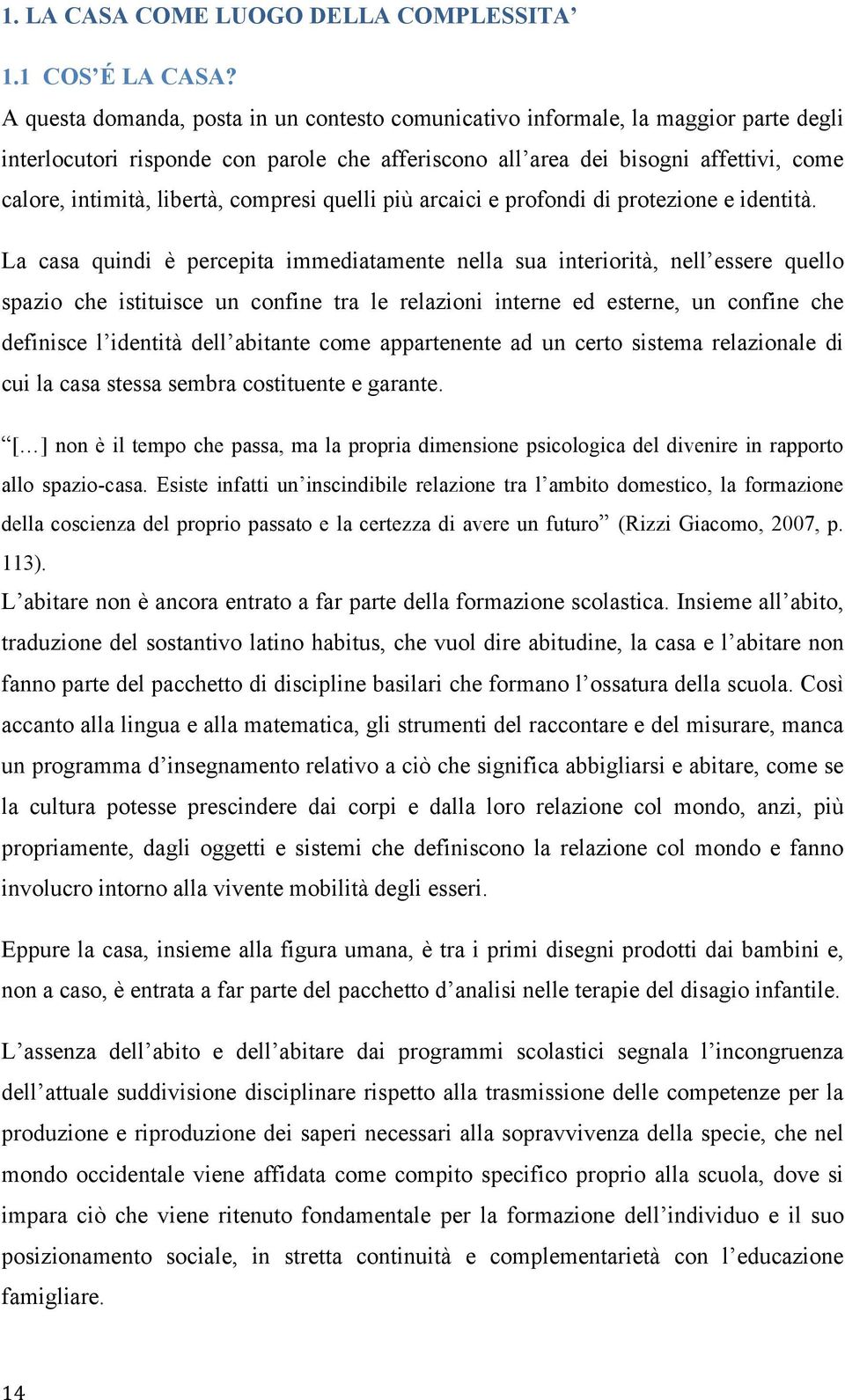 compresi quelli più arcaici e profondi di protezione e identità.