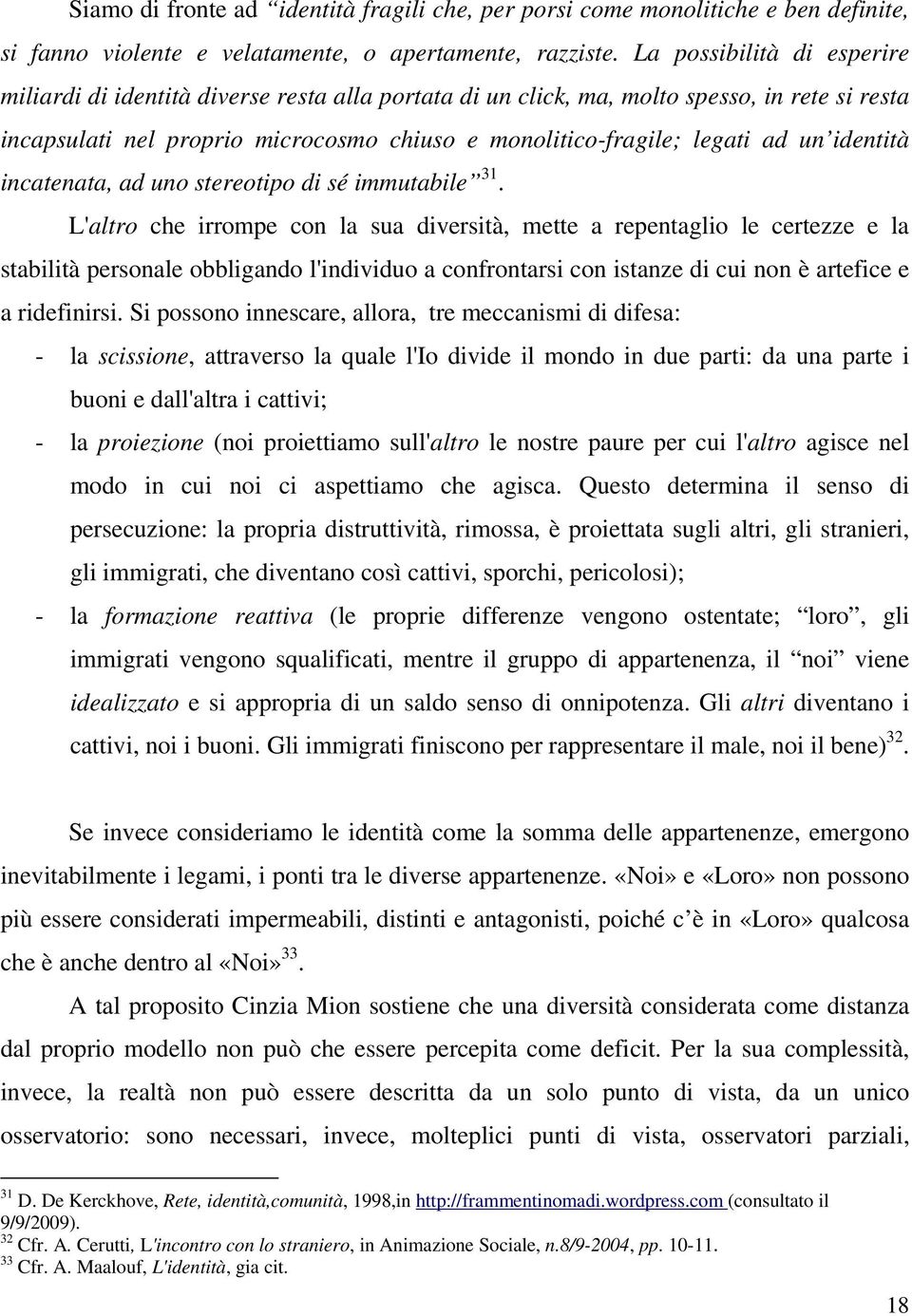 identità incatenata, ad uno stereotipo di sé immutabile 31.