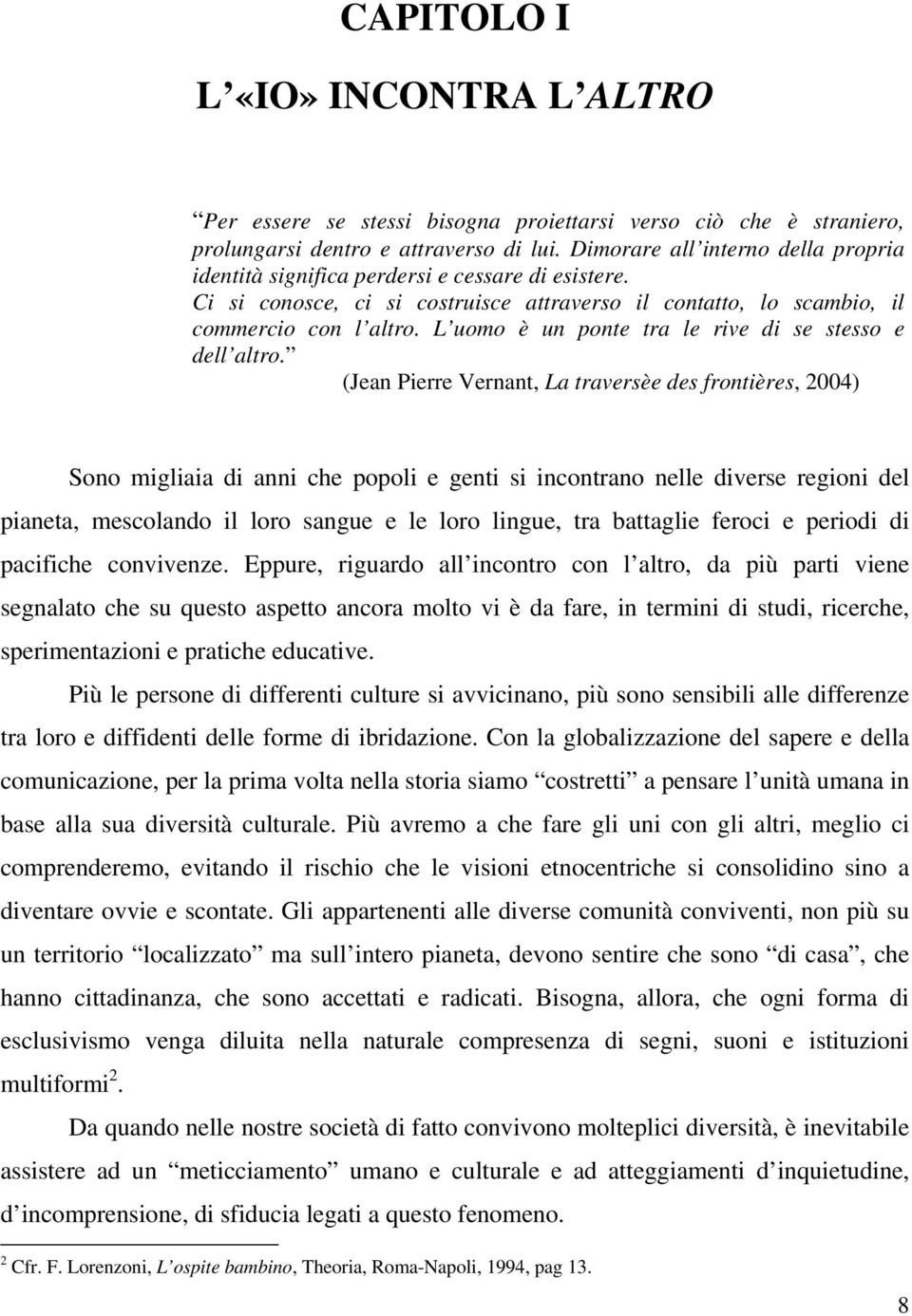 L uomo è un ponte tra le rive di se stesso e dell altro.