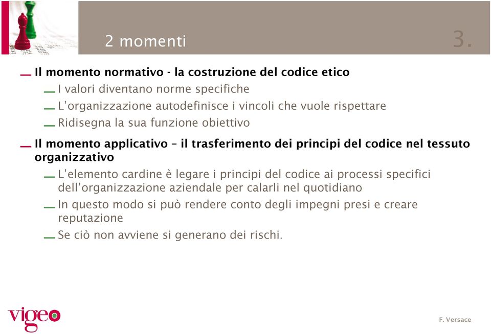 che vuole rispettare Ridisegna la sua funzione obiettivo Il momento applicativo il trasferimento dei principi del codice nel tessuto