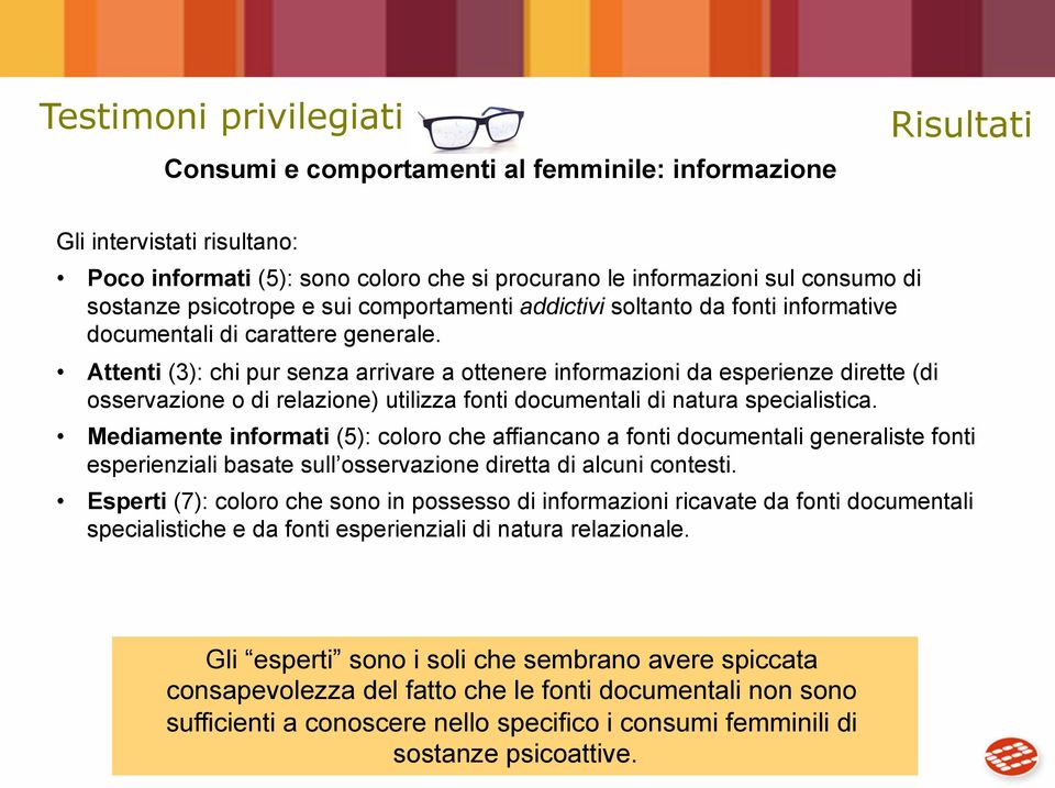 Attenti (3): chi pur senza arrivare a ottenere informazioni da esperienze dirette (di osservazione o di relazione) utilizza fonti documentali di natura specialistica.