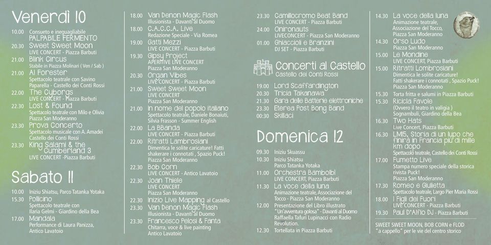 30 Prova Concerto Spettacolo musicale con A. Amadei Castello dei Conti Rossi 23.30 King Salami & the Cumberland 3 LIVE CONCERT -Piazza Barbuti Sabato 11 10.00 Iniziu Shiatsu, Parco Tatanka Yotaka 15.