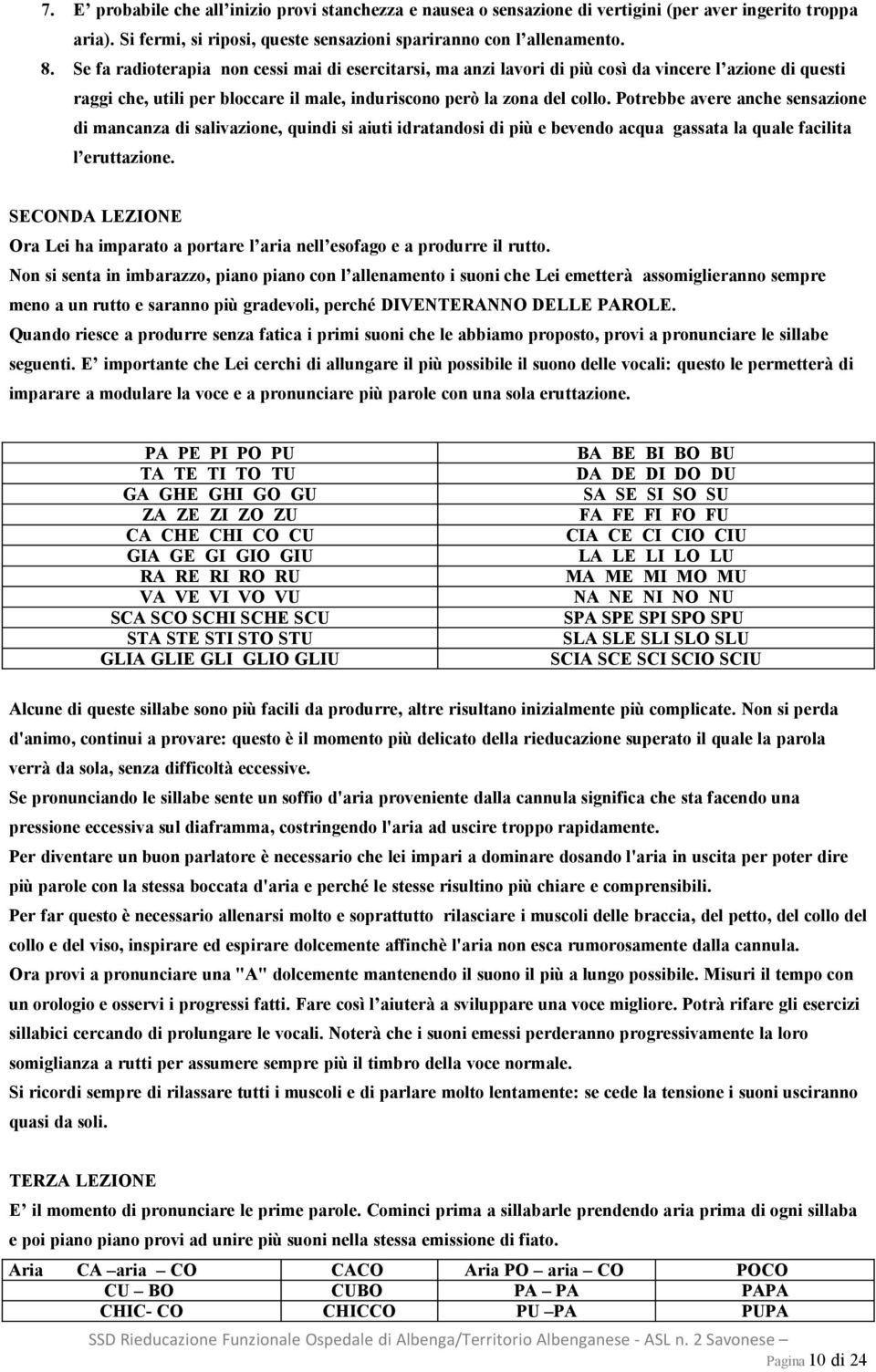 Potrebbe avere anche sensazione di mancanza di salivazione, quindi si aiuti idratandosi di più e bevendo acqua gassata la quale facilita l eruttazione.