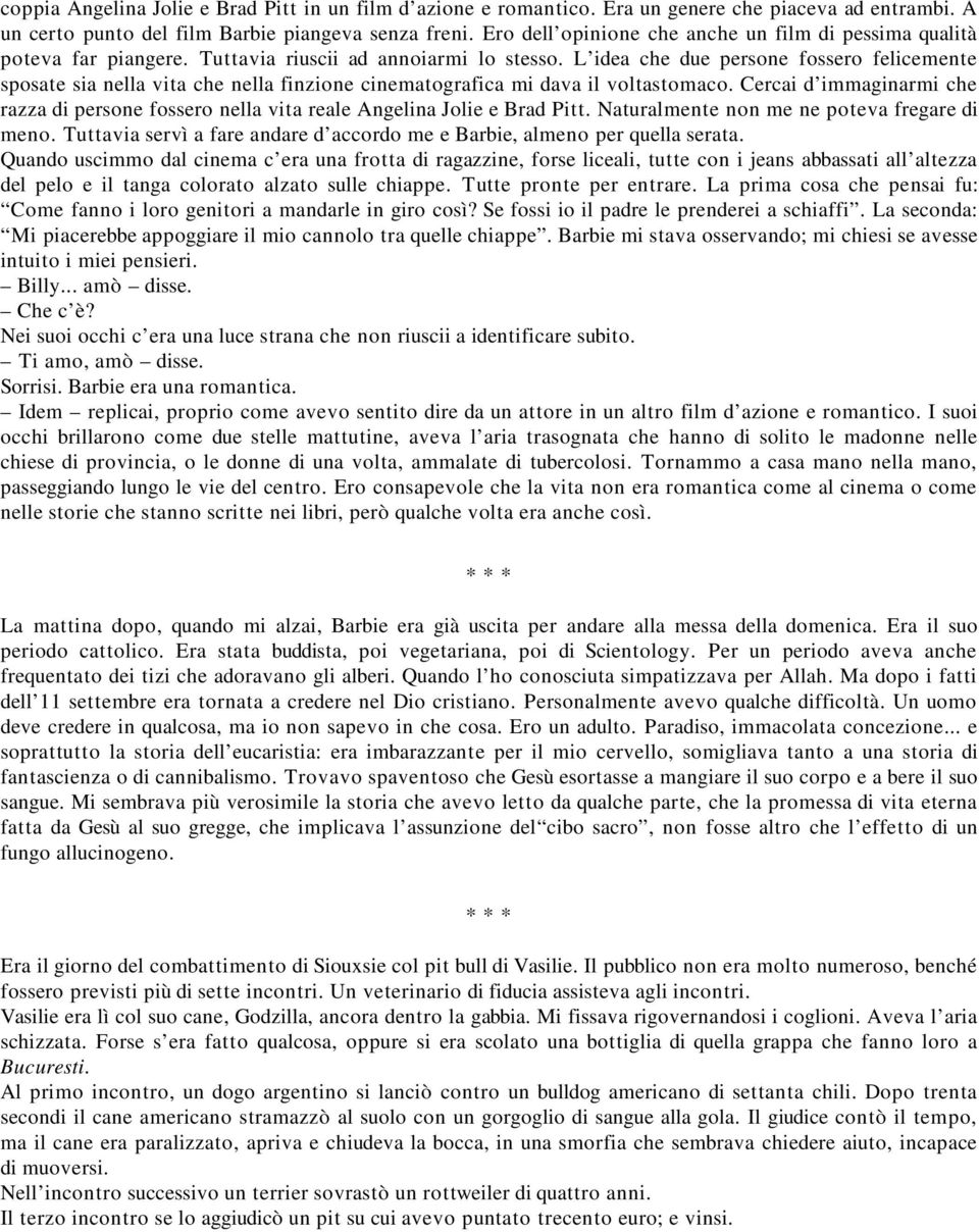 L idea che due persone fossero felicemente sposate sia nella vita che nella finzione cinematografica mi dava il voltastomaco.