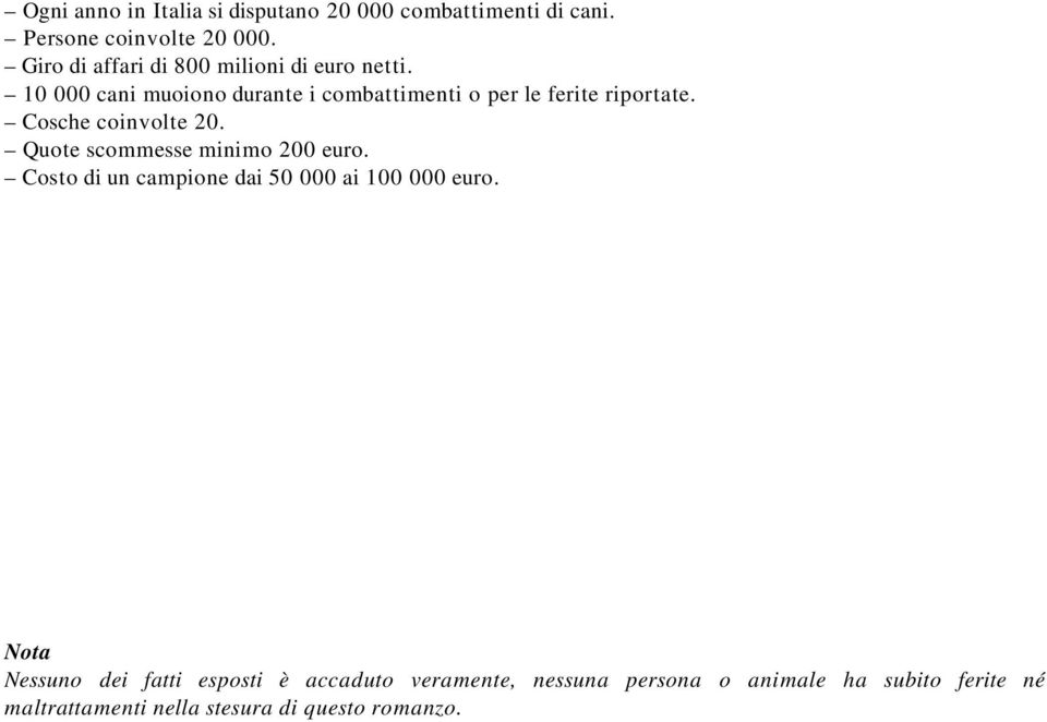 10 000 cani muoiono durante i combattimenti o per le ferite riportate. Cosche coinvolte 20.