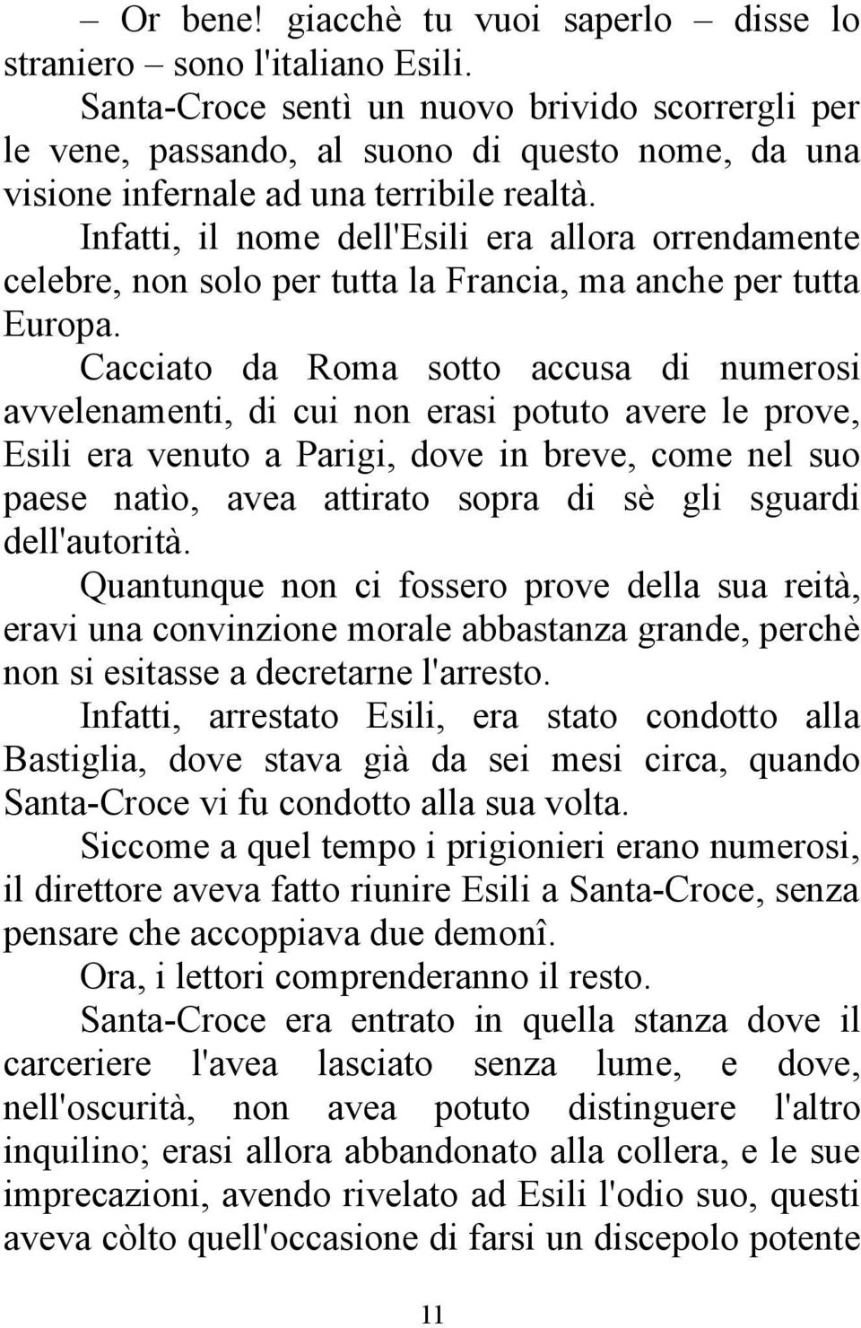 Infatti, il nome dell'esili era allora orrendamente celebre, non solo per tutta la Francia, ma anche per tutta Europa.