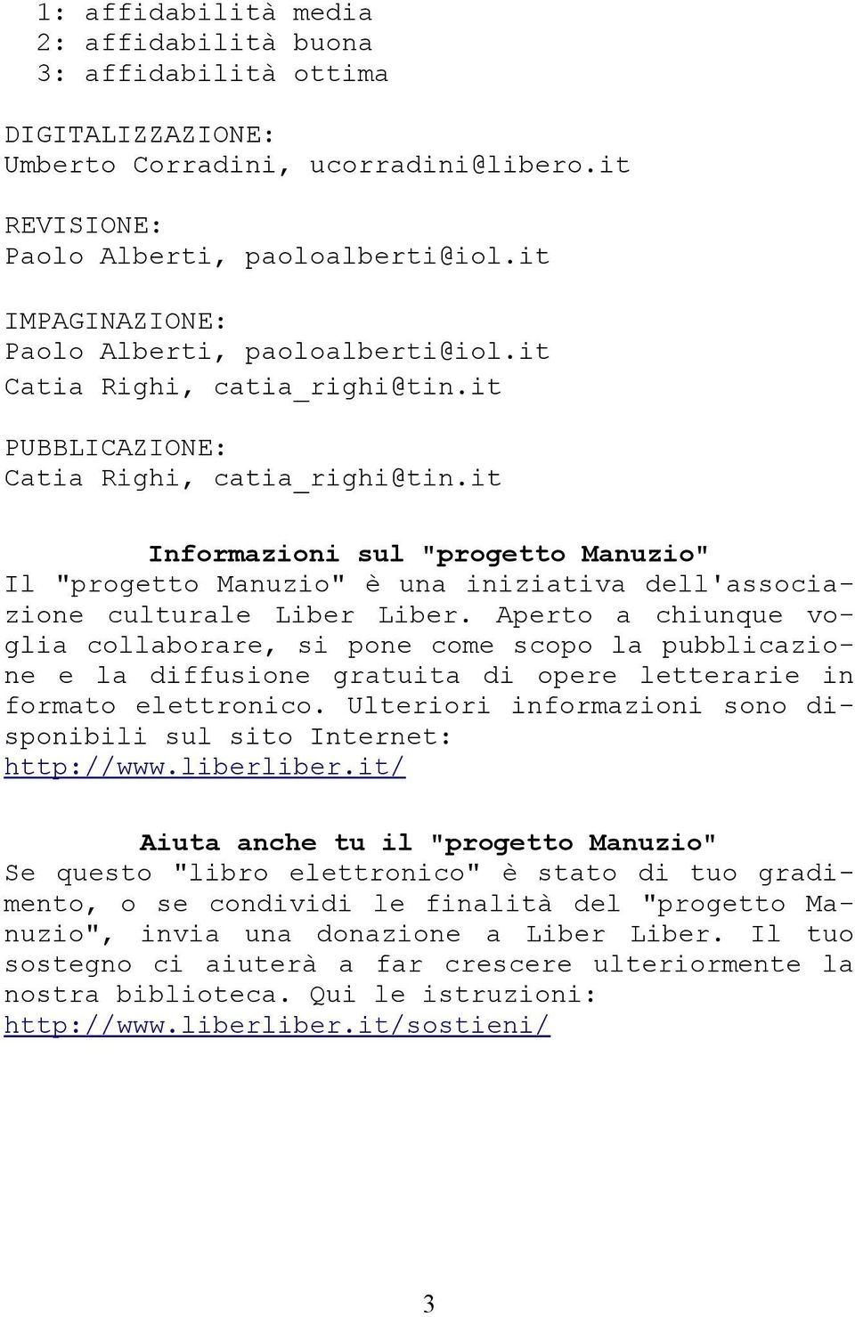 it Informazioni sul "progetto Manuzio" Il "progetto Manuzio" è una iniziativa dell'associazione culturale Liber Liber.