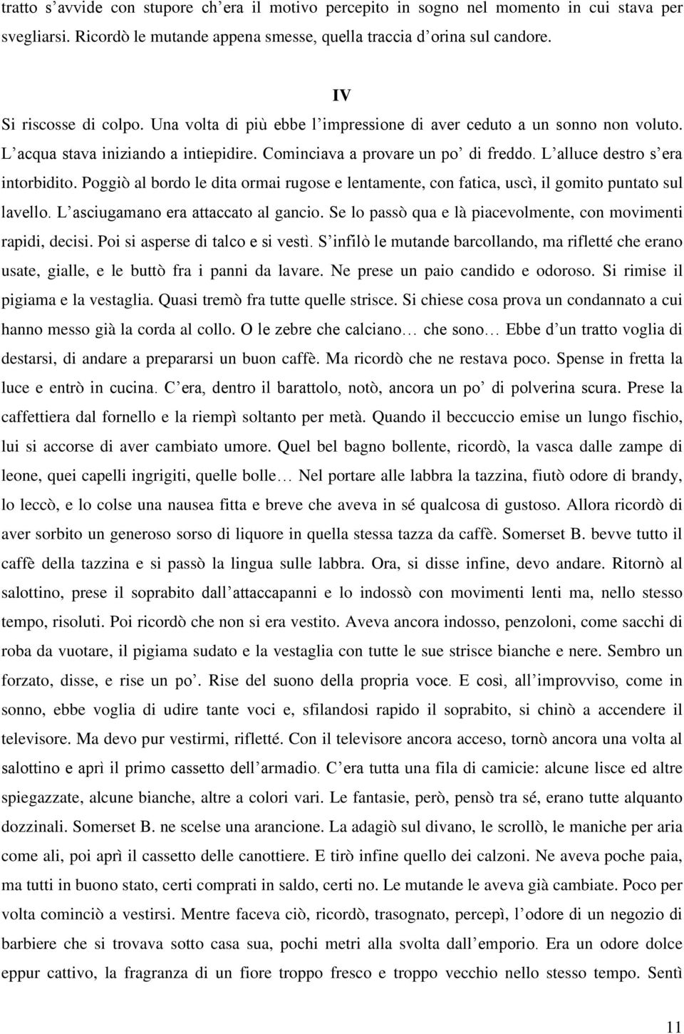 Poggiò al bordo le dita ormai rugose e lentamente, con fatica, uscì, il gomito puntato sul lavello. L asciugamano era attaccato al gancio.