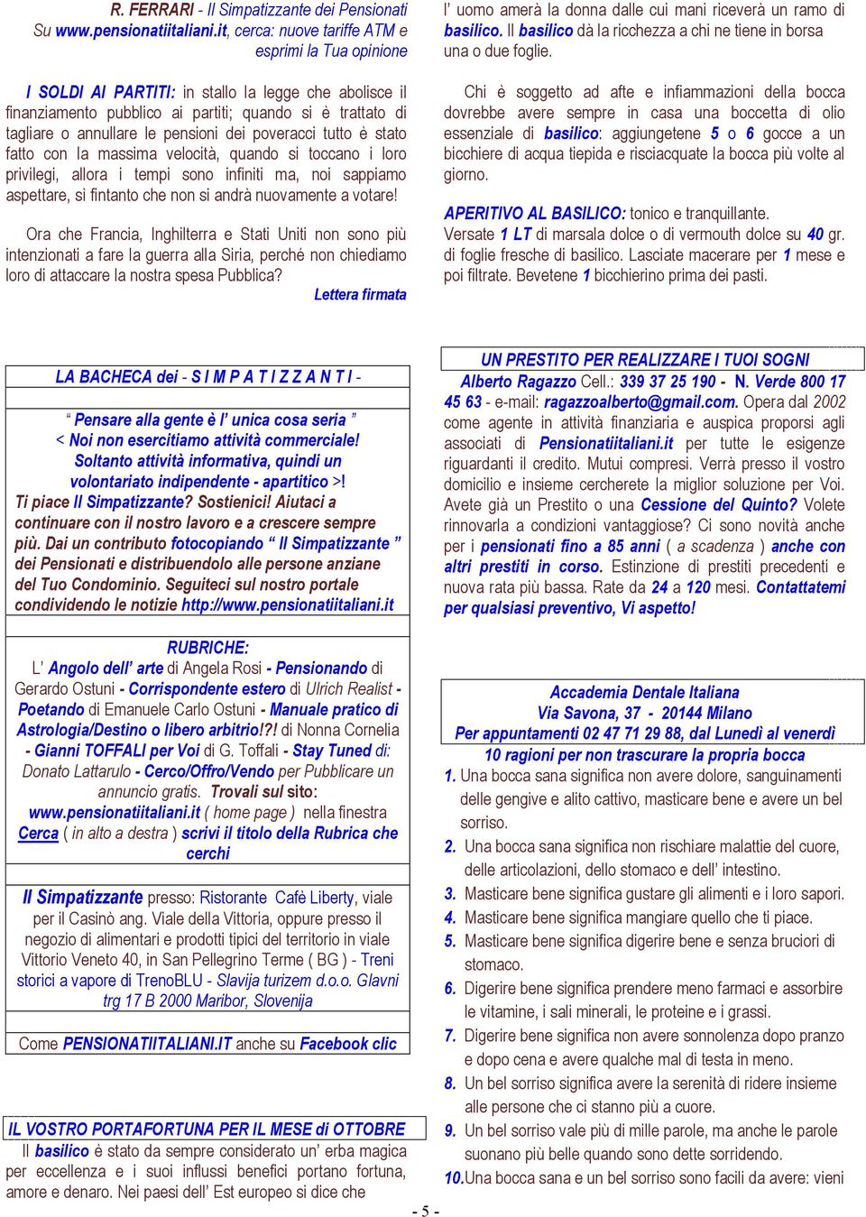 pensioni dei poveracci tutto è stato fatto con la massima velocità, quando si toccano i loro privilegi, allora i tempi sono infiniti ma, noi sappiamo aspettare, sì fintanto che non si andrà