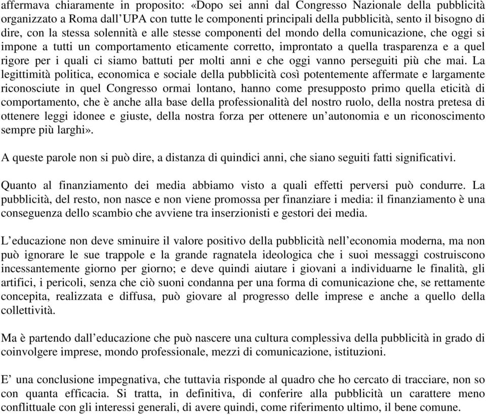 quali ci siamo battuti per molti anni e che oggi vanno perseguiti più che mai.