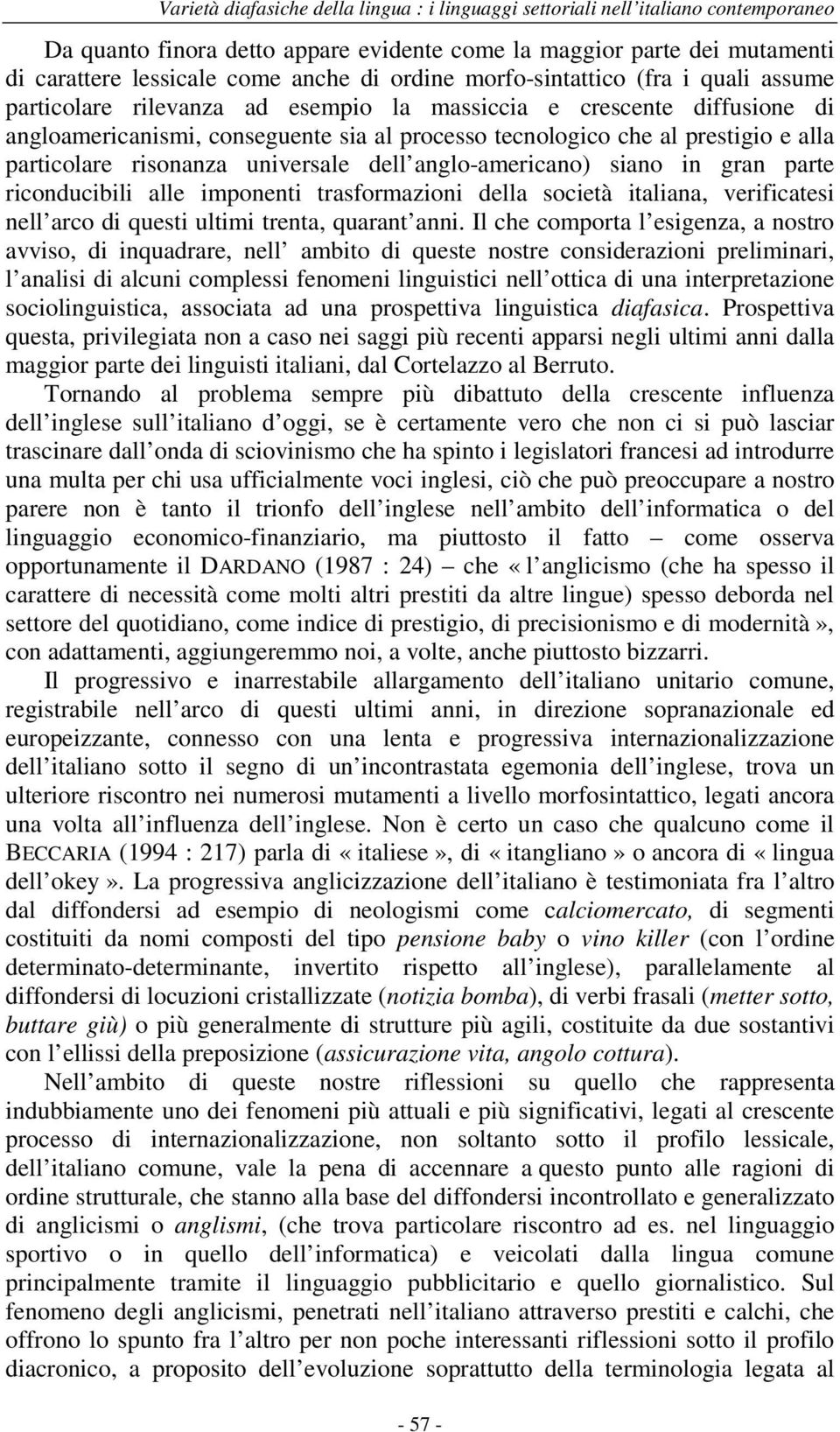 riconducibili alle imponenti trasformazioni della società italiana, verificatesi nell arco di questi ultimi trenta, quarant anni.