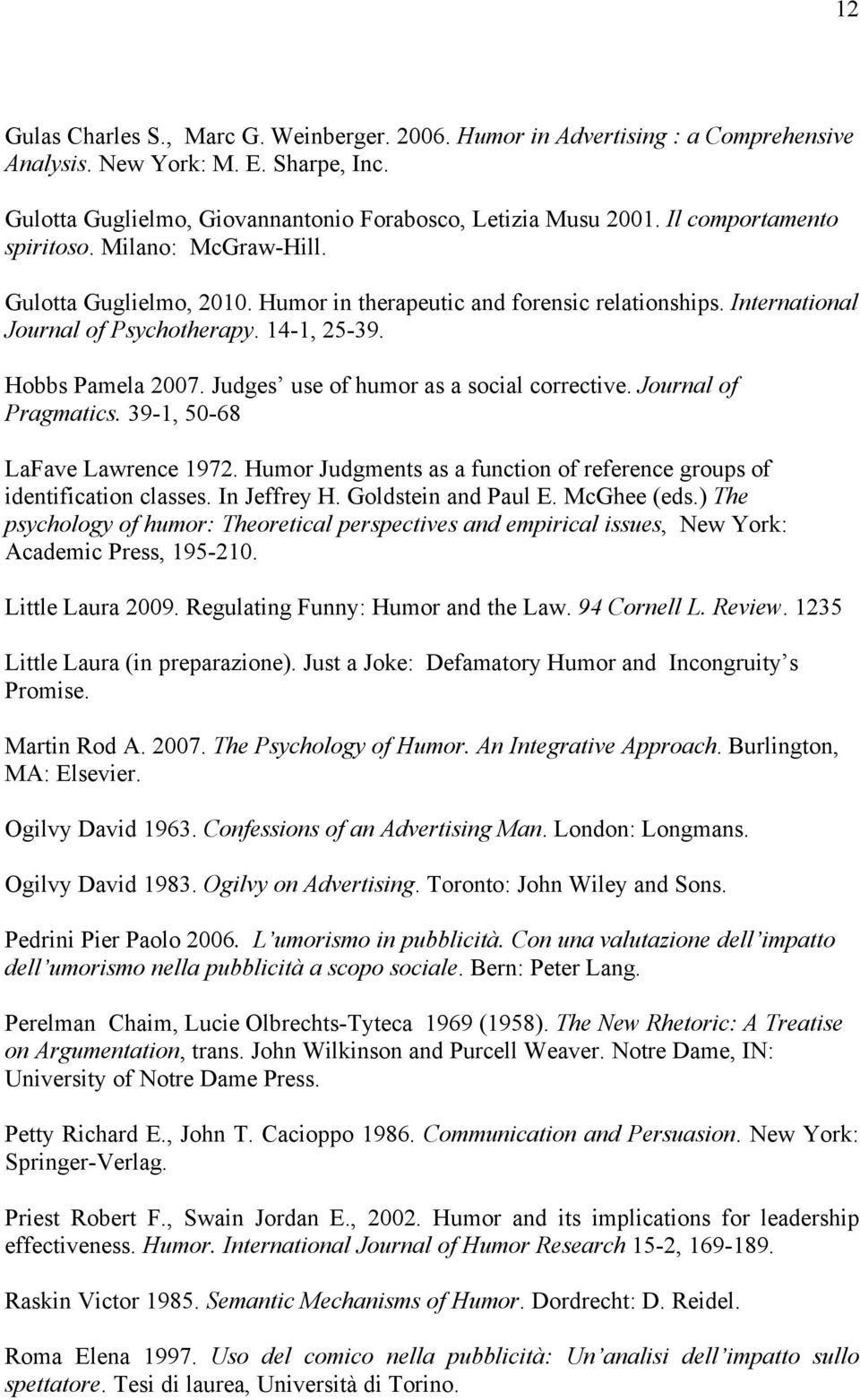 Judges use of humor as a social corrective. Journal of Pragmatics. 39-1, 50-68 LaFave Lawrence 1972. Humor Judgments as a function of reference groups of identification classes. In Jeffrey H.