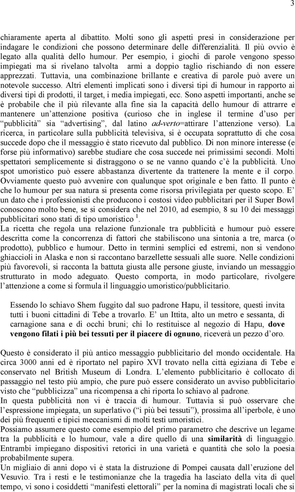 Tuttavia, una combinazione brillante e creativa di parole può avere un notevole successo.