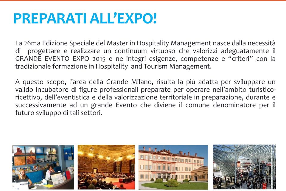EVENTO EXPO 2015 e ne integri esigenze, competenze e criteri con la tradizionale formazione in Hospitality and Tourism Management.