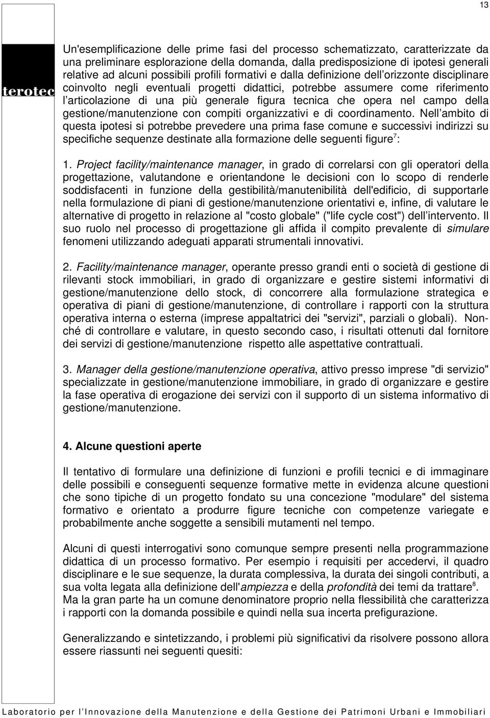 tecnica che opera nel campo della gestione/manutenzione con compiti organizzativi e di coordinamento.