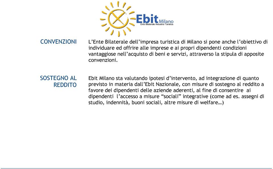 SOSTEGNO AL REDDITO Ebit Milano sta valutando ipotesi d intervento, ad integrazione di quanto previsto in materia dall Ebit Nazionale, con misure di sostegno