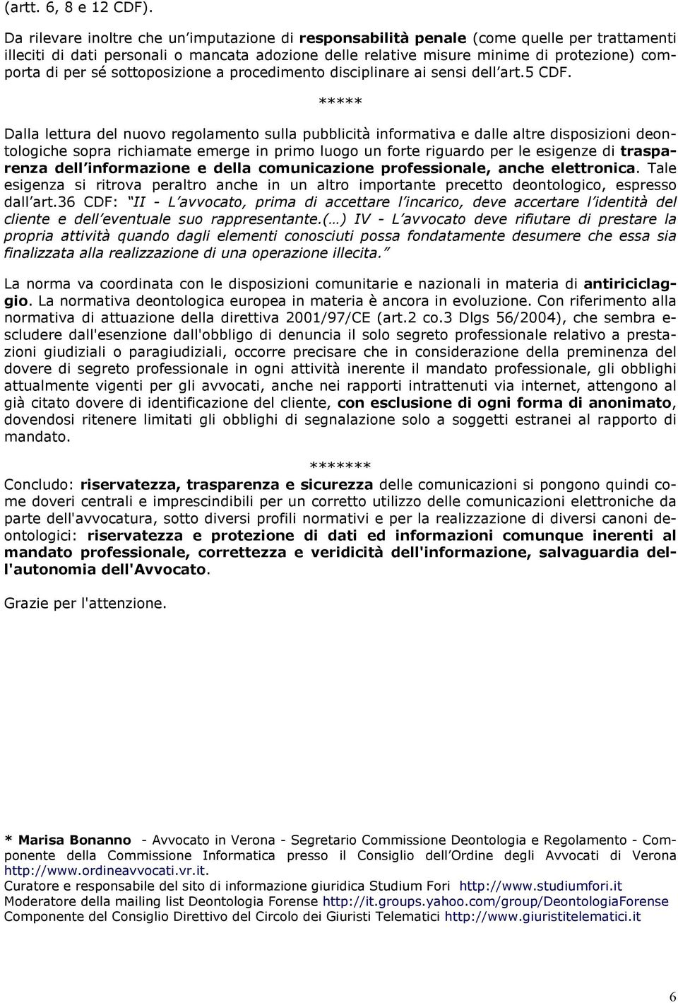 sé sottoposizione a procedimento disciplinare ai sensi dell art.5 CDF.