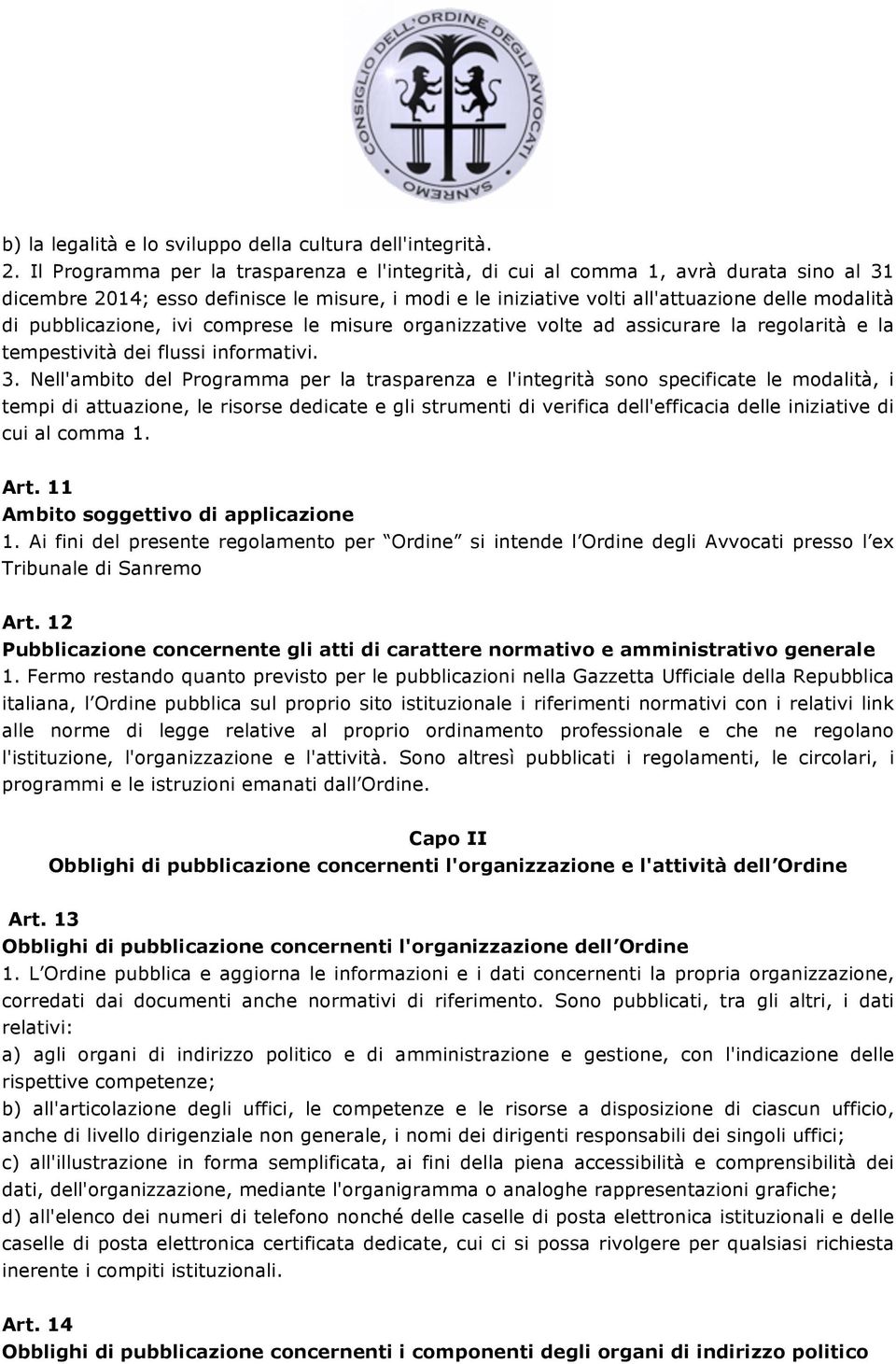 pubblicazione, ivi comprese le misure organizzative volte ad assicurare la regolarità e la tempestività dei flussi informativi. 3.