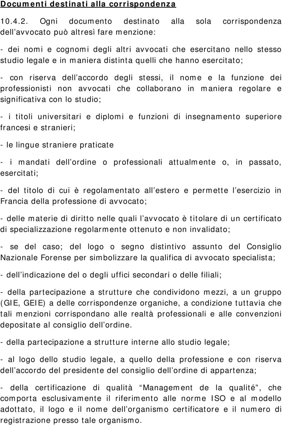 quelli che hanno esercitato; - con riserva dell accordo degli stessi, il nome e la funzione dei professionisti non avvocati che collaborano in maniera regolare e significativa con lo studio; - i