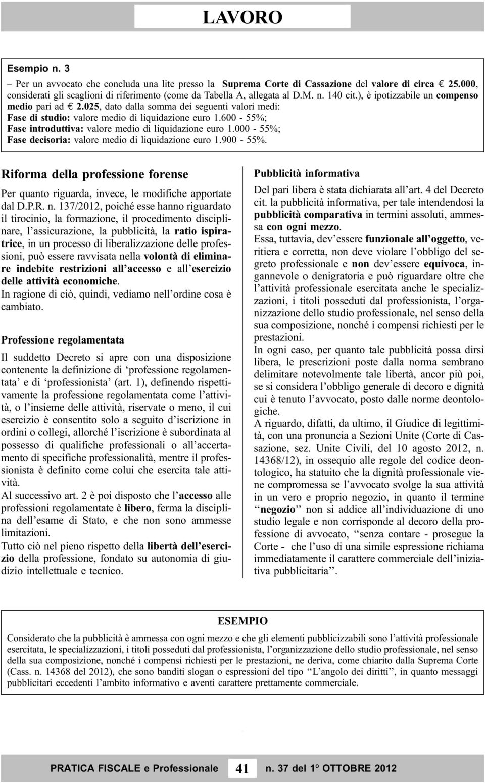 600-55%; Fase introduttiva: valore medio di liquidazione euro 1.000-55%; Fase decisoria: valore medio di liquidazione euro 1.900-55%.