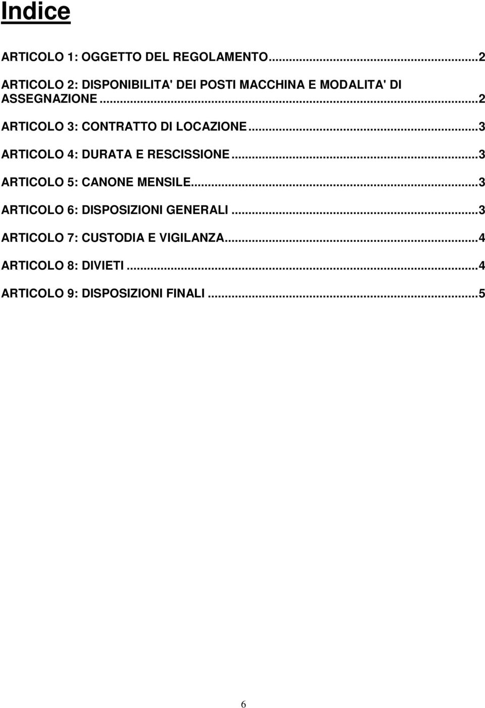 ..2 ARTICOLO 3: CONTRATTO DI LOCAZIONE...3 ARTICOLO 4: DURATA E RESCISSIONE.