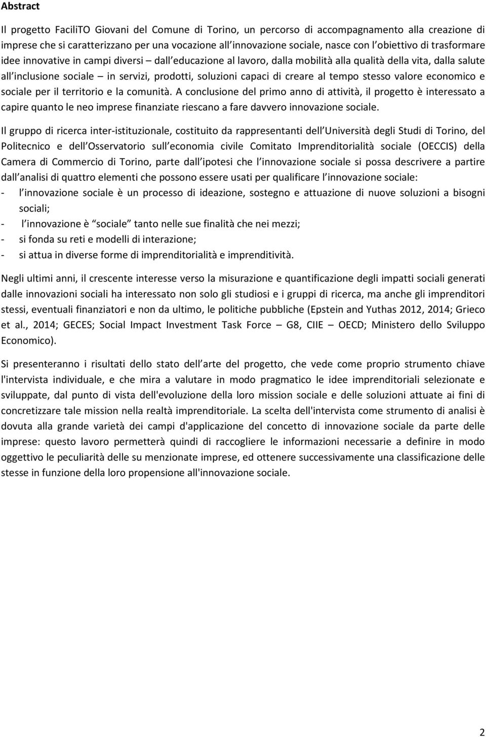 di creare al tempo stesso valore economico e sociale per il territorio e la comunità.