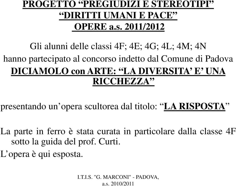 Comune di Padova DICIAMOLO con ARTE: LA DIVERSITA E UNA RICCHEZZA presentando un opera scultorea dal